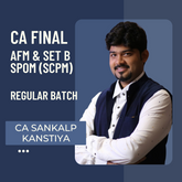 CA Final AFM & Set B SPOM (SCPM) Regular Batch by CA Sankalp Kanstiya | For Jan 26 & Onwards Exams